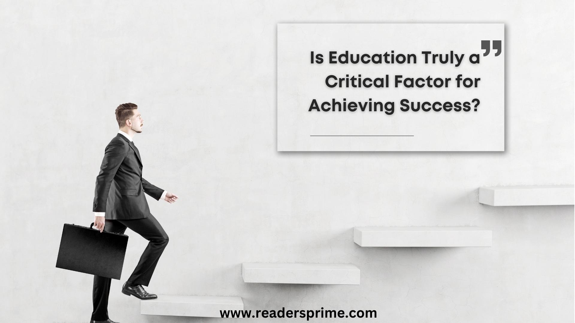 Is Education Truly a Critical Factor for Achieving Success